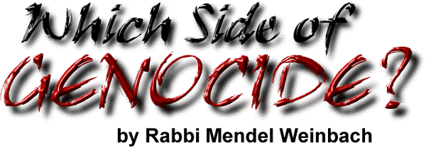 Which Side of Genocide? by Rabbi Mendel Weinbach