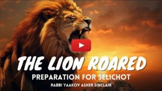 The Lion Roared – Preparation for Selichot