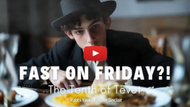 Fast on Friday?! – The Tenth of Tevet