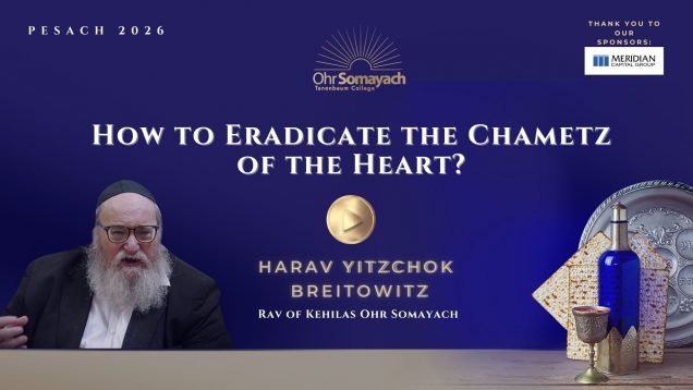 How to Eradicate the Chametz of the Heart? – Pesach 2026